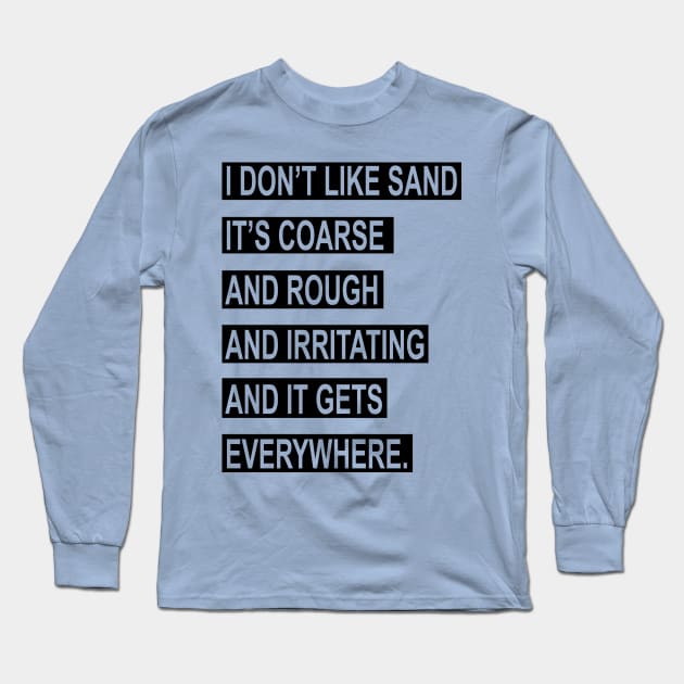 I Don't Like Sand Long Sleeve T-Shirt by BeepBoopBeep Clothing, Co.